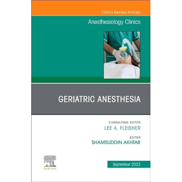 Geriatric Anesthesia, An Issue of Anesthesiology Clinics Αναισθησιολογία