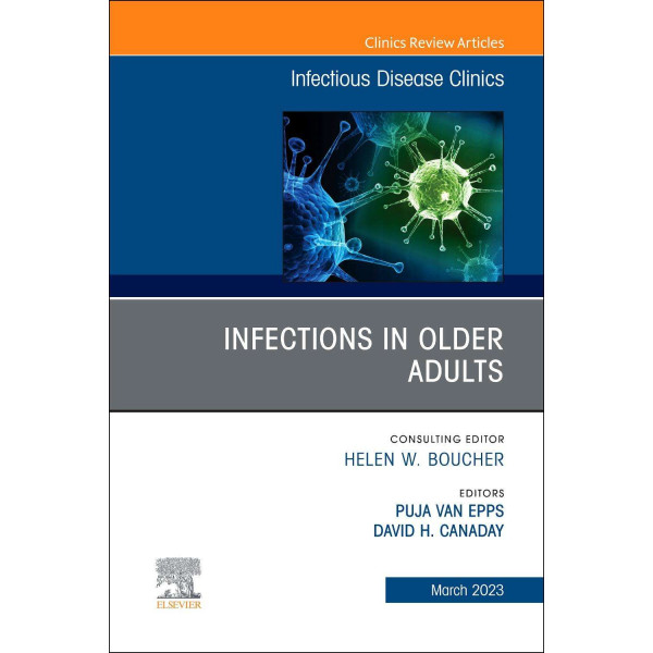 Infections in Older Adults, An Issue of Infectious Disease Clinics of North America Λοιμωξιολογία