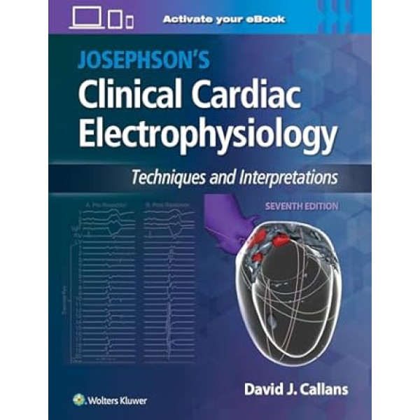  Josephson's Clinical Cardiac Electrophysiology Techniques and Interpretations, 7th. edition Καρδιολογία