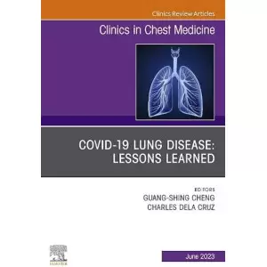 COVID-19 lung disease: Lessons Learned, An Issue of Clinics in Chest Medicine