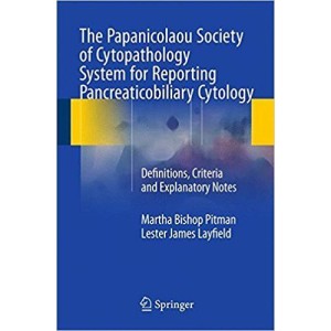 The Papanicolaou Society of Cytopathology System for Reporting Pancreaticobiliary Cytology Definitions, Criteria and Explanatory Notes Κυτταρολογία