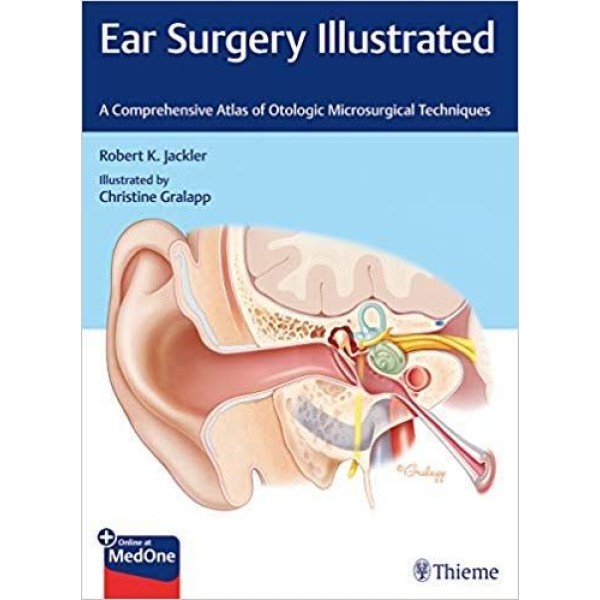 Ear Surgery Illustrated: A Comprehensive Atlas of Otologic Microsurgical Techniques Ωτορινολαρυγκολογία
