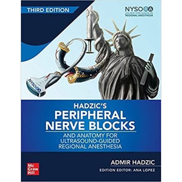 Hadzic's Peripheral Nerve Blocks And Anatomy For Ultrasound-Guided Regional Anesthesia Αναισθησιολογία