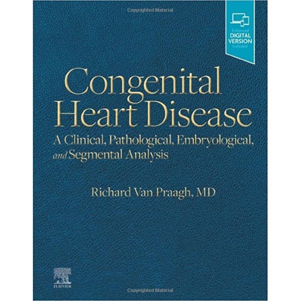 Congenital Heart Disease,  A Clinical, Pathological, Embryological, and Segmental Analysis Καρδιολογία